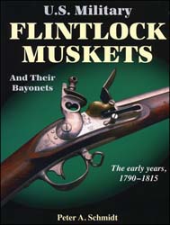 U.S. Military Flintlock Muskets, 
and Their Bayonets, 
the Early Years, 1790-1815,
by Peter A. Schmidt